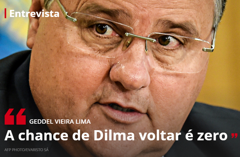 Geddel Vieira Lima: “A chance de Dilma voltar é zero”